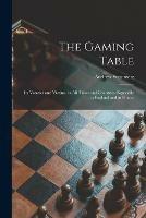 The Gaming Table: Its Votaries and Victims, in All Times and Countries, Especially in England and in France