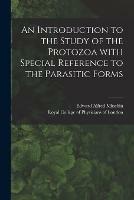 An Introduction to the Study of the Protozoa With Special Reference to the Parasitic Forms