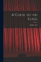 A Guide to the Stage