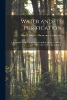 Water and Its Purification: a Handbook for the Use of Local Authorities, Sanitary Officers, and Others Interested in Water Supply