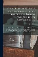 The Colonial History of Vincennes, Under the French, British and American Governments [microform]: From Its First Settlement Down to the Territorial Administration of General William Henry Harrison, Being an Address Delivered by Judge Law, Before The...