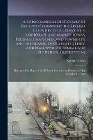 A Topographical Dictionary of England Comprising the Several Counties, Cities, Boroughs, Corporate and Market Towns, Parishes, Chapelries, and Townships, and the Islands of Guernsey, Jersey, and Man, With Historical and Statistical Descriptions;...