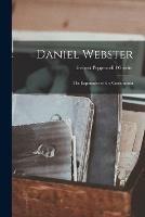 Daniel Webster: the Expounder of the Constitution