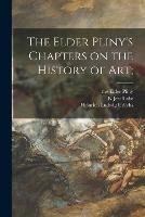 The Elder Pliny's Chapters on the History of Art; - The Elder Pliny,Heinrich Ludwig 1864- Urlichs - cover