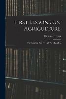 First Lessons on Agriculture; for Canadian Farmers and Their Families