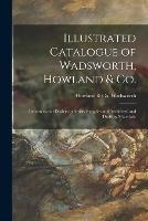 Illustrated Catalogue of Wadsworth, Howland & Co.: Importers and Dealers in Artists' Supplies and Architects' and Drafting Materials.