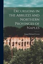 Excursions in the Abruzzi and Northern Provinces of Naples [microform]