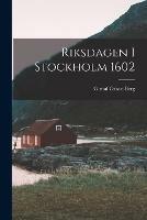 Riksdagen I Stockholm 1602 - Gustaf Oskar Berg - cover