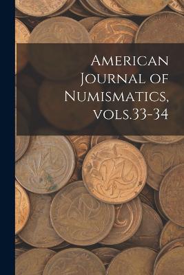 American Journal of Numismatics, Vols.33-34 - Anonymous - cover