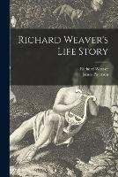 Richard Weaver's Life Story