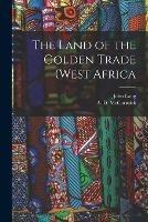 The Land of the Golden Trade (West Africa - John Lang - cover