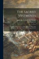 The Sacred Vestments: an English Rendering of the Third Book of the Rationale Divinorum Officiorum of Durandus, Bishop of Mende