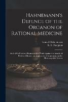 Hahnemann's Defence of the Organon of Rational Medicine: and of His Previous Homoeopathic Works Against the Attacks of Professor Hecker; an Explanatory Commentary on the Homoeopathic System