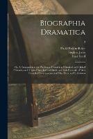 Biographia Dramatica; or, A Companion to the Playhouse: Containing Historical and Critical Memoirs, and Original Anecdotes, of British and Irish Dramatic Writers From the Commencement of Our Theatrical Exhibitions; 2