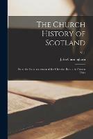 The Church History of Scotland: From the Commencement of the Christian Era to the Present Time; v. 1