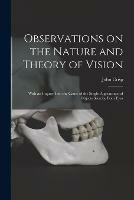 Observations on the Nature and Theory of Vision: With an Inquiry Into the Cause of the Single Appearance of Objects Seen by Both Eyes