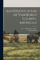 Illustrated Atlas of Van Buren County, Michigan