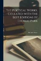 The Poetical Works. Collated With the Best Editions by Thomas Park; 1