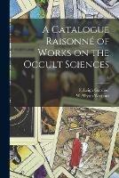 A Catalogue Raisonne of Works on the Occult Sciences; 1 - cover