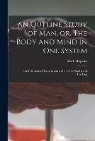 An Outline Study of Man, or, The Body and Mind in One System [microform]: With Illustrative Diagrams and a Method for Blackboard Teaching