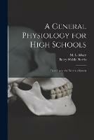 A General Physiology for High Schools: Based Upon the Nervous System