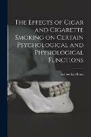 The Effects of Cigar and Cigarette Smoking on Certain Psychological and Physiological Functions