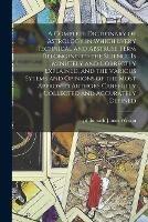 A Complete Dictionary of Astrology in Which Every Technical and Abstruse Term Belonging to the Science is Minutely and Correctly Explained, and the Various Sytems and Opinions of the Most Approved Authors Carefully Collected and Accurately Defined - cover