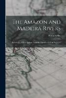 The Amazon and Madeira Rivers; Sketches and Descriptions From the Note-book of an Explorer