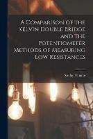 A Comparison of the Kelvin Double Bridge and the Potentiometer Methods of Measuring Low Resistances