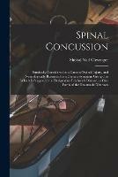 Spinal Concussion: Surgically Considered as a Cause of Spinal Injury, and Neurologically Restricted to a Certain Symptom Group, for Which is Suggested the Designation Erichsen's Disease, as One Form of the Traumatic Neuroses