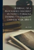 Journal of a Blockaded Resident in North Formosa During the Franco-Chinese War, 1884-5 - John Dodd - cover