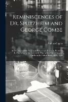 Reminiscences of Dr. Spurzheim and George Combe: and a Review of the Science of Phrenology, From the Period of Its Discovery by Dr. Gall, to the Time of the Visit of George Combe to the United States, 1838, 1840