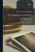 Gotthold Ephraim Lessing: His Life and His Works