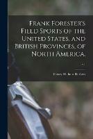 Frank Forester's Field Sports of the United States, and British Provinces, of North America.; v.1