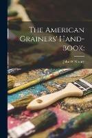 The American Grainers' Hand-book