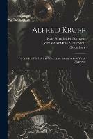 Alfred Krupp: a Sketch of His Life and Work, After the German of Victor Niemeyer