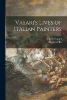 Vasari's Lives of Italian Painters - Giorgio 1511-1574 Vasari,Havelock 1859-1939 Ellis - cover