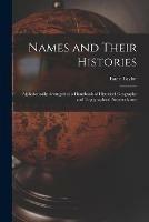 Names and Their Histories: Alphabetically Arranged as a Handbook of Historical Geography and Topographical Nomenclature - Isaac 1829-1901 Taylor - cover