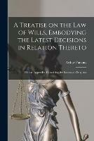 A Treatise on the Law of Wills, Embodying the Latest Decisions in Relation Thereto: With an Appendix, Containing the Succession Duty Act