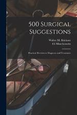 500 Surgical Suggestions: Practical Brevities in Diagnosis and Treatment