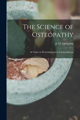 The Science of Osteopathy: Its Value in Preventing and in Curing Disease - cover