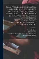 Biblia Pauperum, Conteynynge Thirty and Eight Wodecuttes Illustrating the Liif, Parablis, and Miraclis Offe Oure Blessid Lord & Saviour Jhesus Crist, With the Proper Descrypciouns Therof Extracted Fro the Originall Texte Offe Iohn Wiclif..