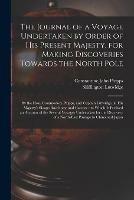 The Journal of a Voyage Undertaken by Order of His Present Majesty, for Making Discoveries Towards the North Pole [microform]: by the Hon. Commodore Phipps, and Captain Lutwidge, in His Majesty's Sloops Racehorse and Carcase: to Which is Prefixed An...