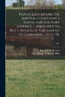 Papers Laid Before the Imperial Conference Naval and Military Defence. ... Presented to Both Houses of Parliament by Command ... July 1911; 1911