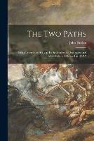 The Two Paths: Being Lectures on Art, and Its Application to Decoration and Manufacture, Delivered in 1858-9 - John Ruskin - cover