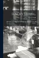 Slack's Herbal [electronic Resource]: a Treatise on the Pathology of Disease, Designed for the Use of Families