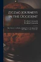 Zigzag Journeys in the Occident: the Atlantic to the Pacific, a Summer Trip of the Zigzag Club From Boston to the Golden Gate