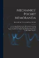 Mechanics' Pocket Memoranda; a Convenient Pocketbook for All Persons Interested in Mechanical Engineering, Steam Engineering, Electrical Engineering, Railroad Engineering, Hydraulic Engineering, Bridge Engineering, Etc.