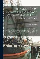 Extraordinary Events the Doings of God, and Marvellous in Pious Eyes: Illustrated in a Sermon at the South Church in Boston, N.E., on the General Thanksgiving, Thursday, July 18, 1745: Occasion'd by Taking the City of Louisbourg on the Isle Of...