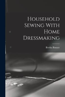 Household Sewing With Home Dressmaking - Bertha Banner - cover